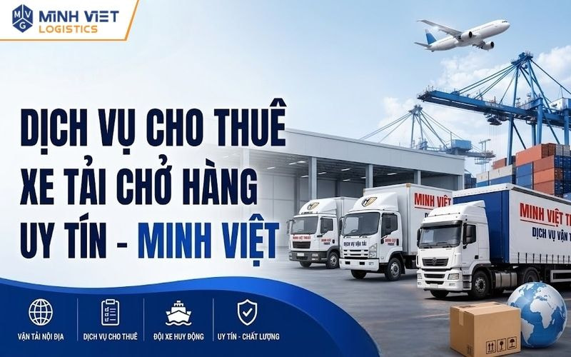 Cho thuê xe tải chở hàng uy tín tại Minh Việt Logistics